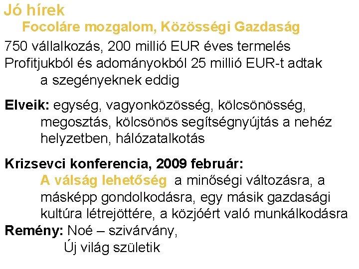 Jó hírek Focoláre mozgalom, Közösségi Gazdaság 750 vállalkozás, 200 millió EUR éves termelés Profitjukból