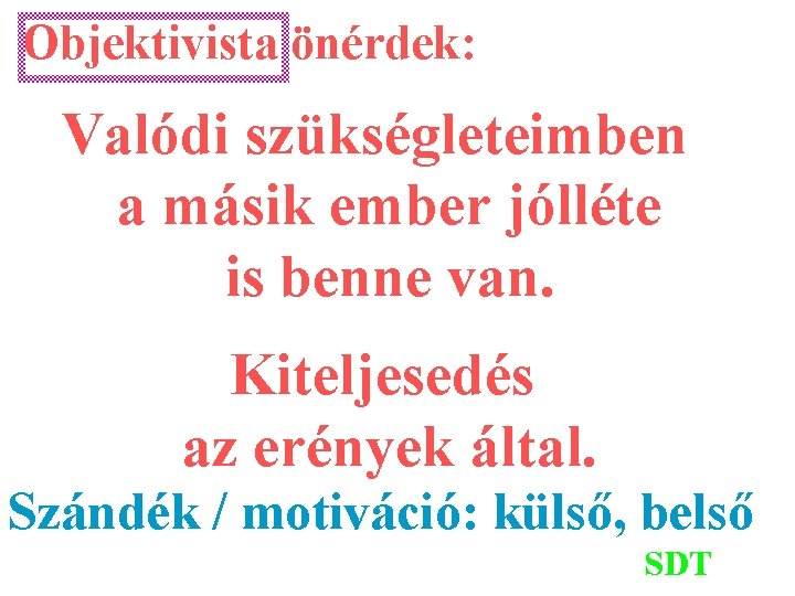 Objektivista önérdek: Valódi szükségleteimben a másik ember jólléte is benne van. Kiteljesedés az erények