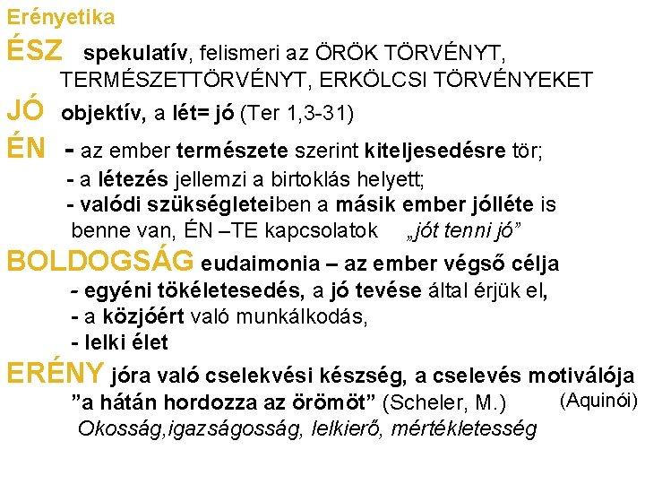 Erényetika ÉSZ spekulatív, felismeri az ÖRÖK TÖRVÉNYT, TERMÉSZETTÖRVÉNYT, ERKÖLCSI TÖRVÉNYEKET JÓ objektív, a lét=