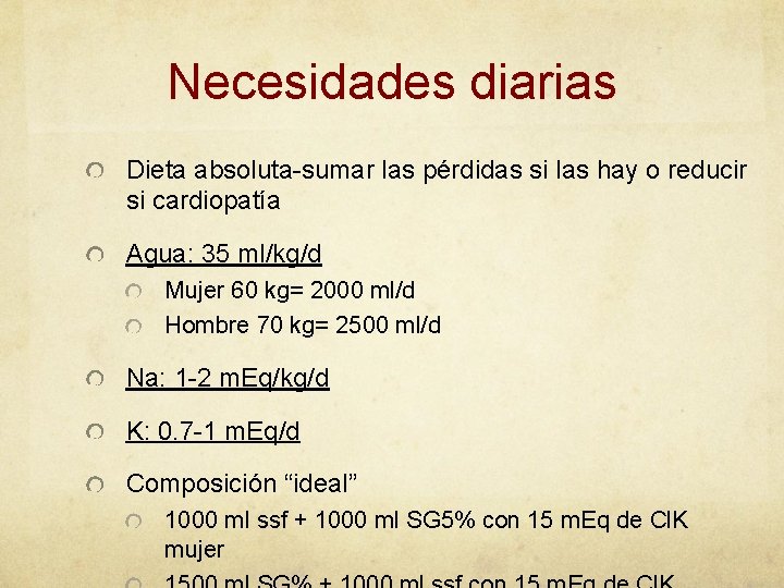 Necesidades diarias Dieta absoluta-sumar las pérdidas si las hay o reducir si cardiopatía Agua: