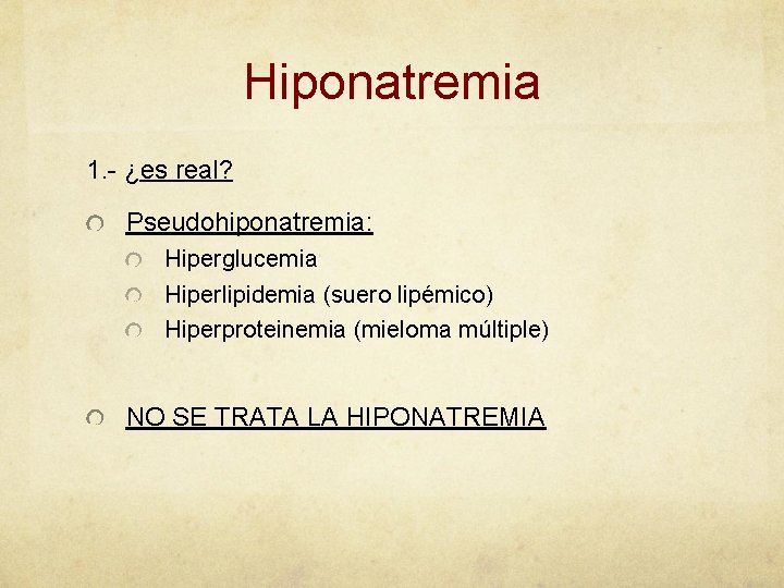 Hiponatremia 1. - ¿es real? Pseudohiponatremia: Hiperglucemia Hiperlipidemia (suero lipémico) Hiperproteinemia (mieloma múltiple) NO