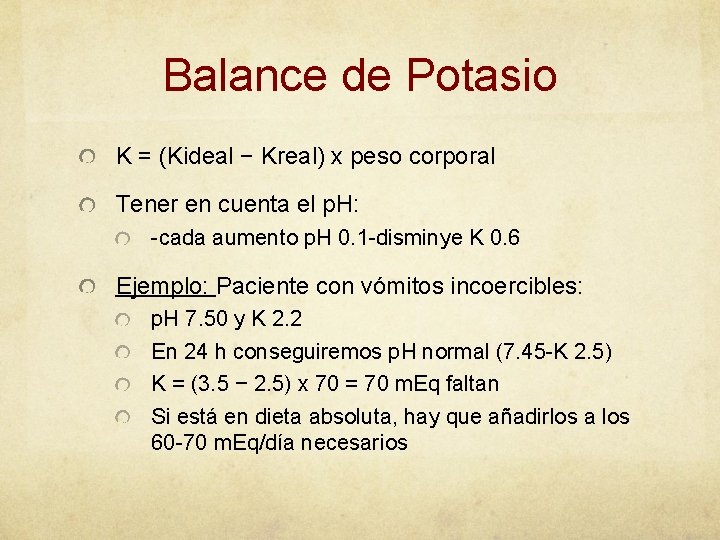 Balance de Potasio K = (Kideal − Kreal) x peso corporal Tener en cuenta