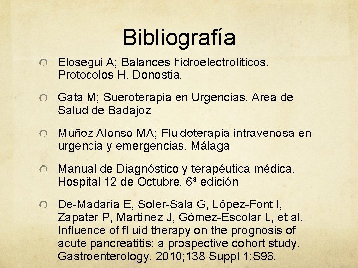 Bibliografía Elosegui A; Balances hidroelectroliticos. Protocolos H. Donostia. Gata M; Sueroterapia en Urgencias. Area