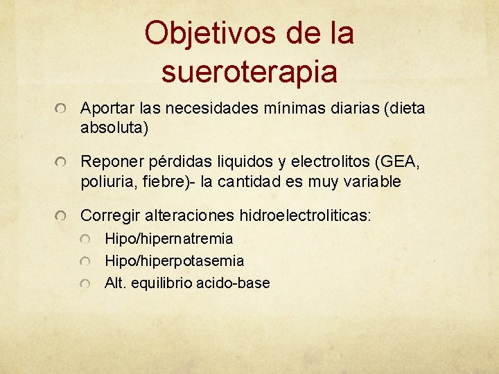 Objetivos de la sueroterapia Aportar las necesidades mínimas diarias (dieta absoluta) Reponer pérdidas liquidos