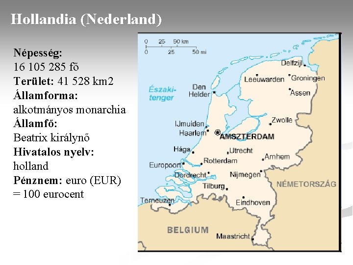 Hollandia (Nederland) Népesség: 16 105 285 fő Terület: 41 528 km 2 Államforma: alkotmányos