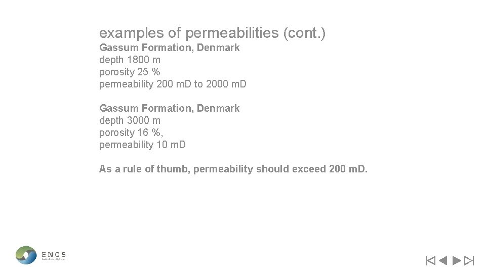 examples of permeabilities (cont. ) Gassum Formation, Denmark depth 1800 m porosity 25 %