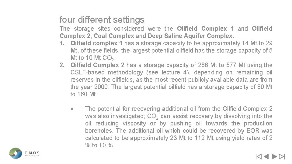 four different settings The storage sites considered were the Oilfield Complex 1 and Oilfield