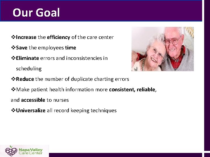 Our Goal v. Increase the efficiency of the care center v. Save the employees Our Goal v. Increase the efficiency of the care center v. Save the employees