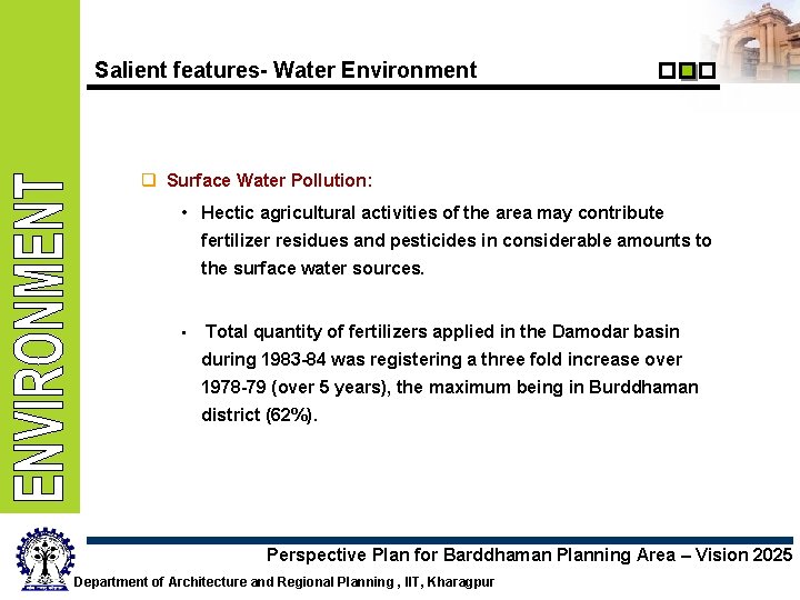 Salient features- Water Environment q Surface Water Pollution: • Hectic agricultural activities of the