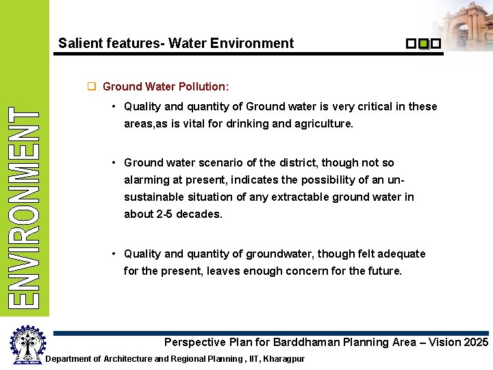 Salient features- Water Environment q Ground Water Pollution: • Quality and quantity of Ground