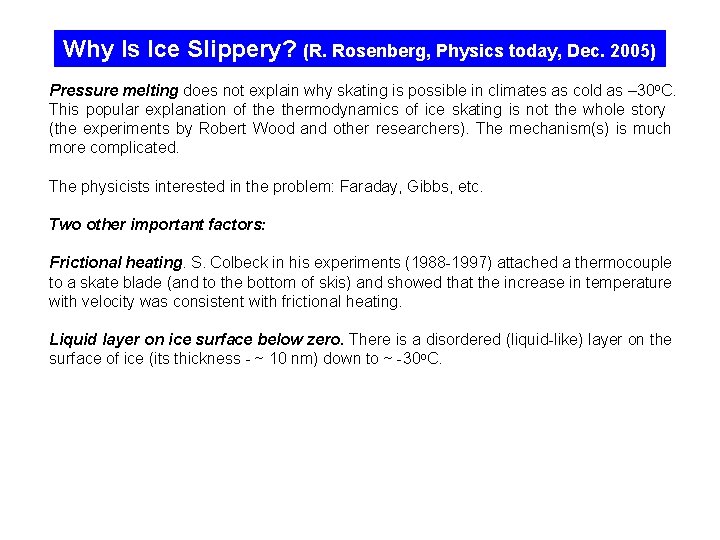 Why Is Ice Slippery? (R. Rosenberg, Physics today, Dec. 2005) Pressure melting does not
