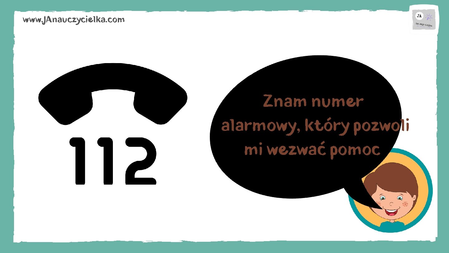 www. JAnauczycielka. com Znam numer alarmowy, który pozwoli mi wezwać pomoc 