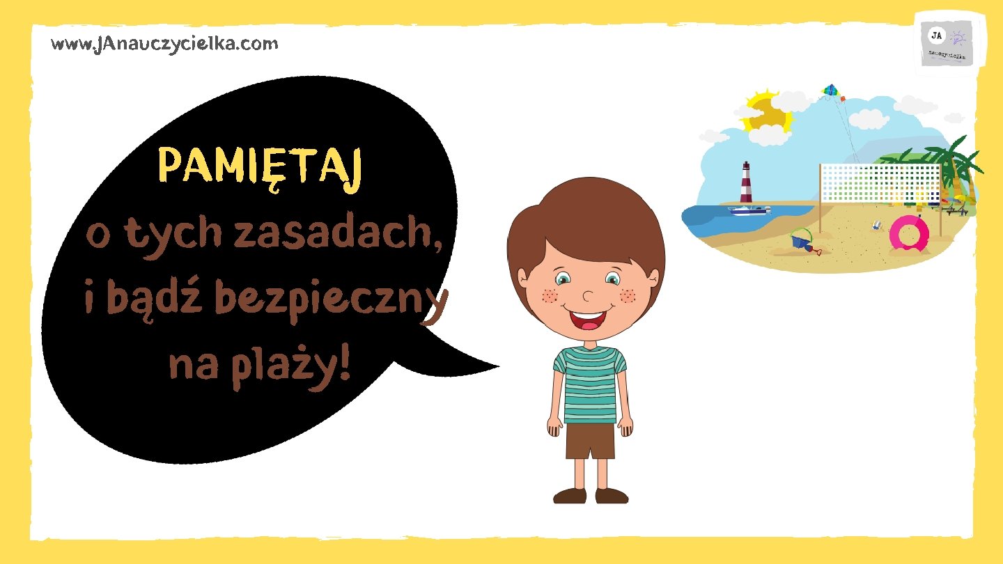 www. JAnauczycielka. com PAMIĘTAJ o tych zasadach, i bądź bezpieczny na plaży! 