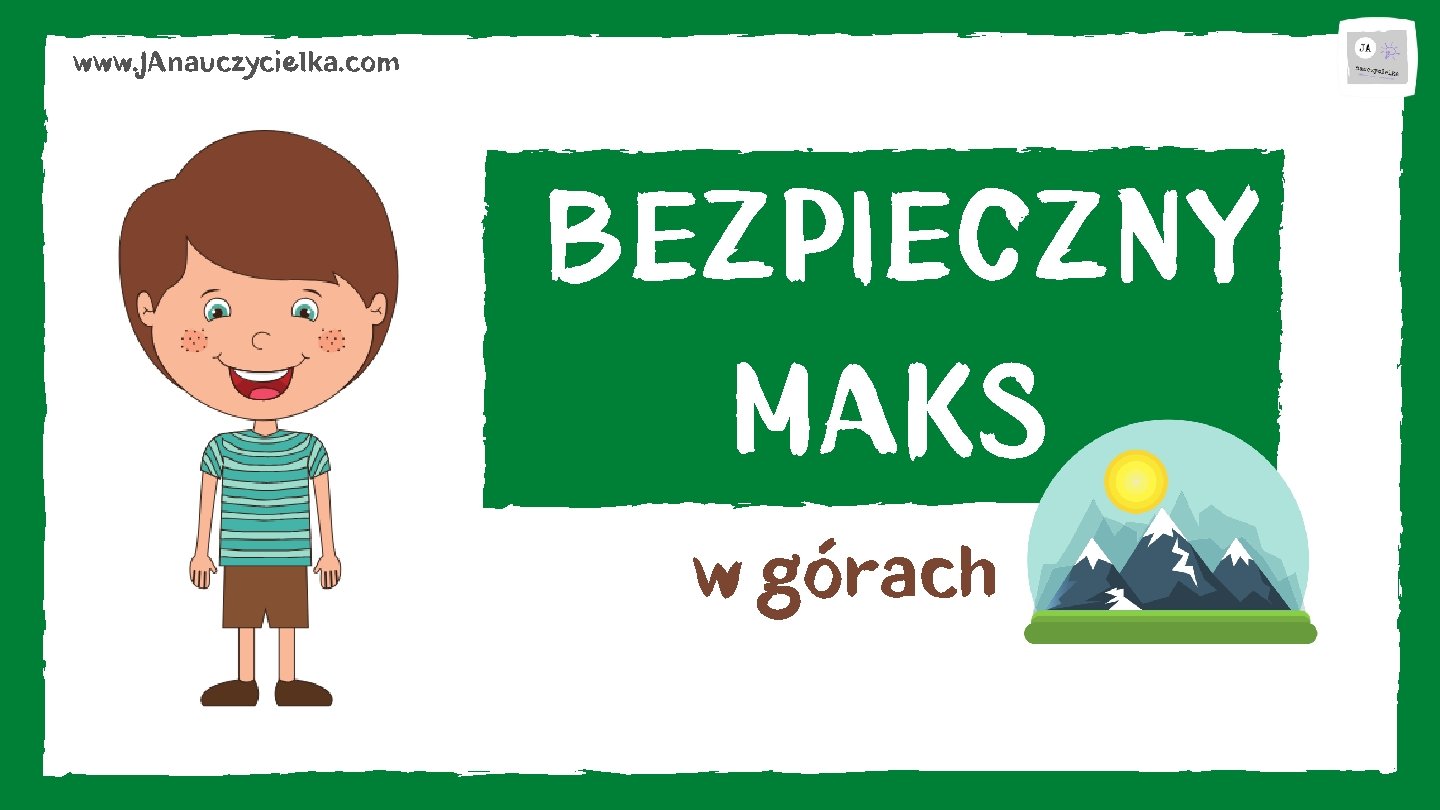 www. JAnauczycielka. com BEZPIECZNY MAKS w górach 