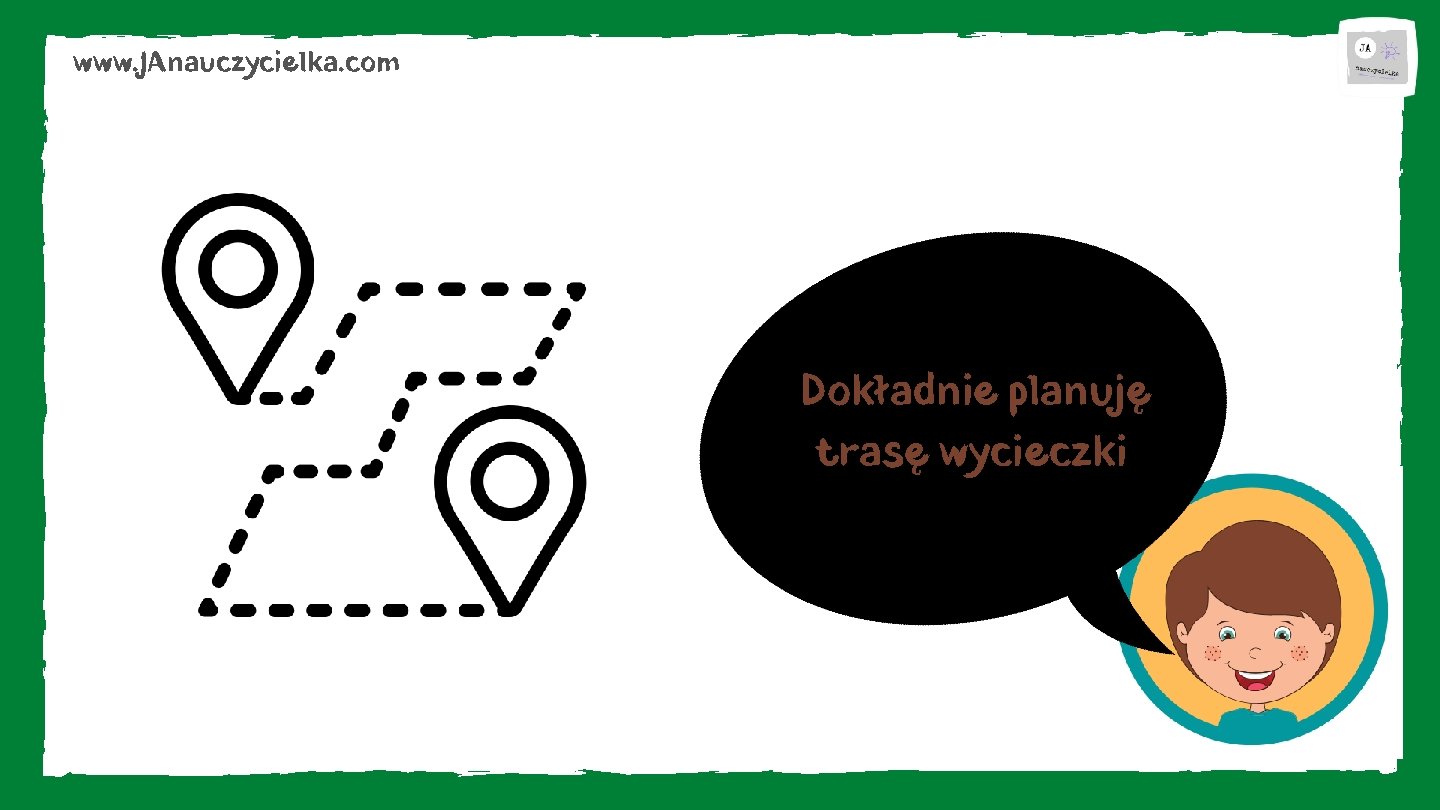 www. JAnauczycielka. com Dokładnie planuję trasę wycieczki 