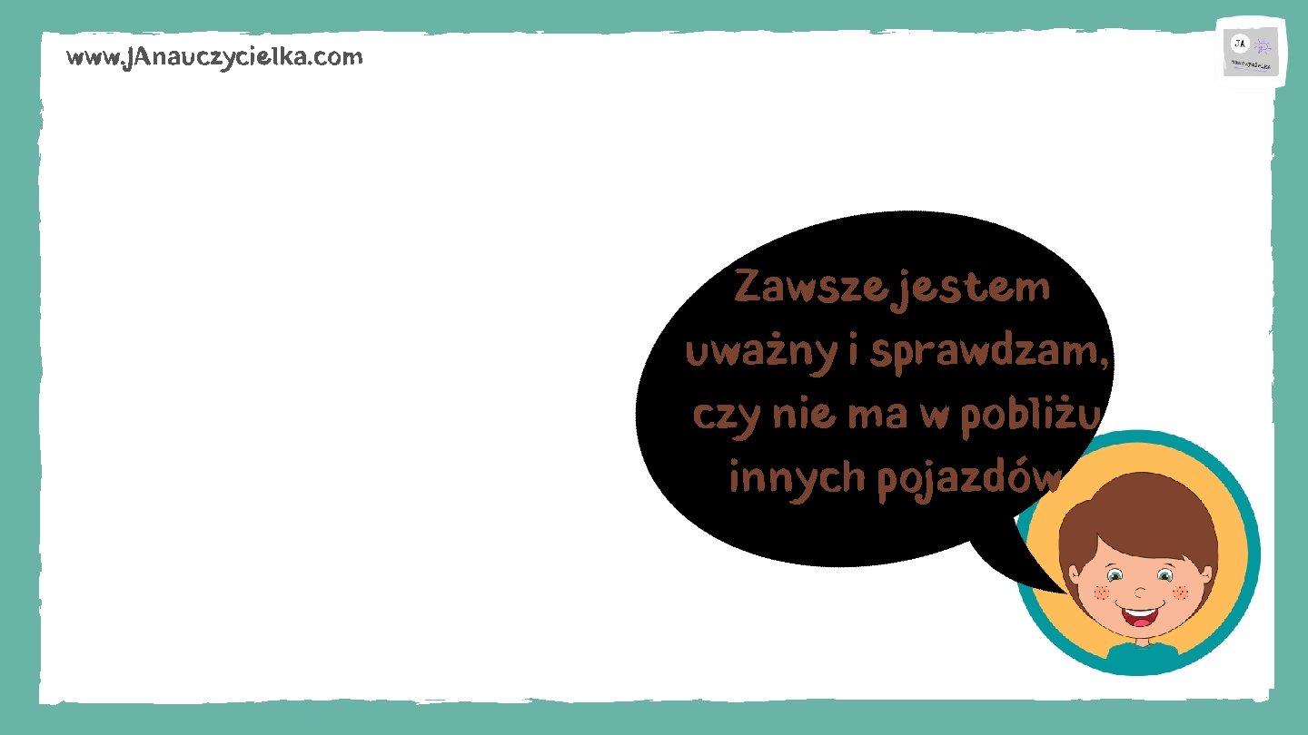 www. JAnauczycielka. com Zawsze jestem uważny i sprawdzam, czy nie ma w pobliżu innych