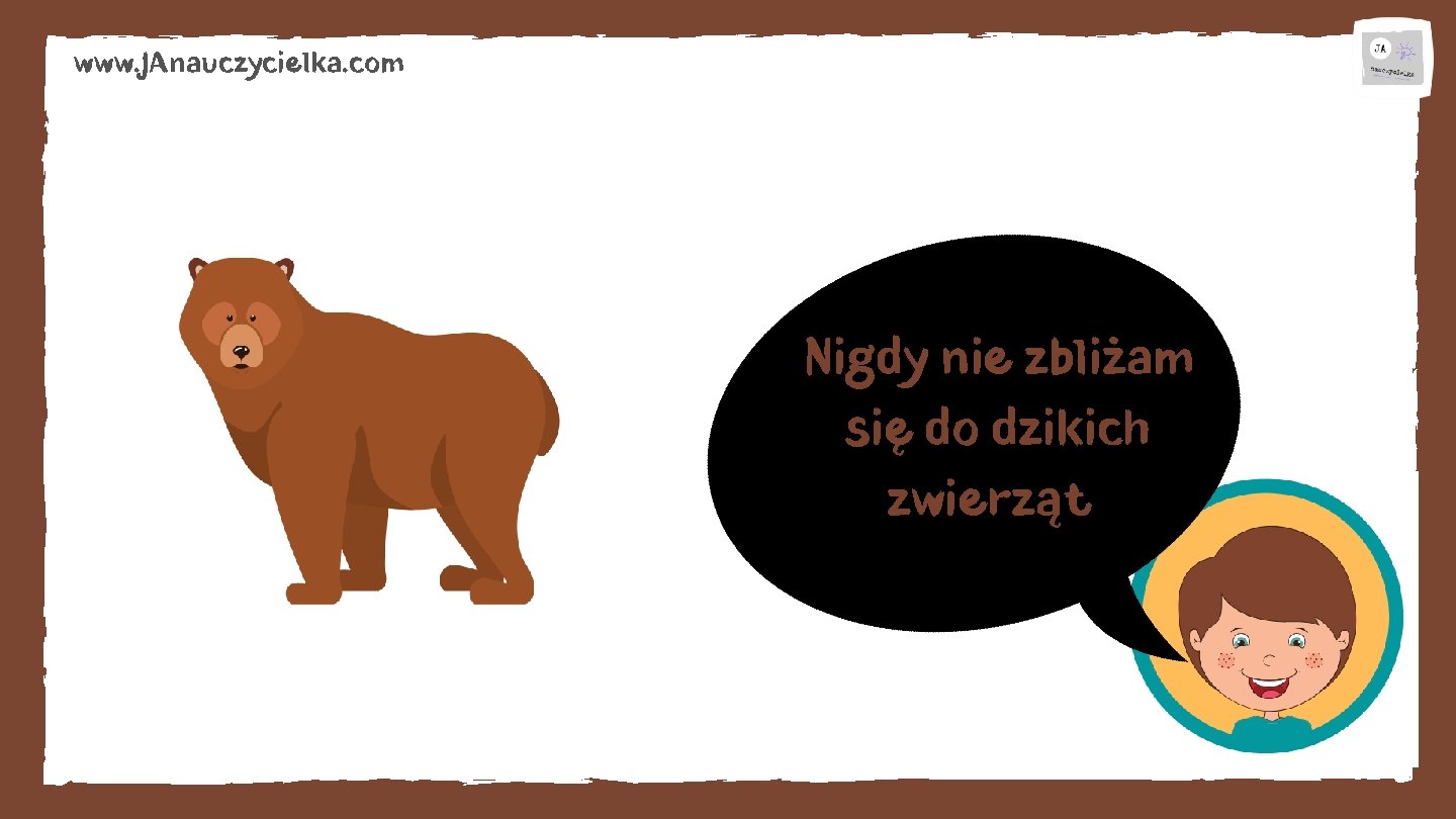 www. JAnauczycielka. com Nigdy nie zbliżam się do dzikich zwierząt 