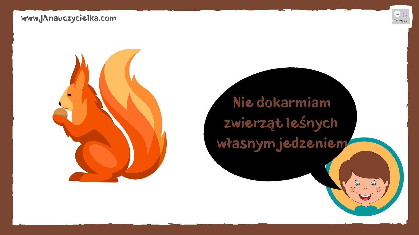 www. JAnauczycielka. com Nie dokarmiam zwierząt leśnych własnym jedzeniem 