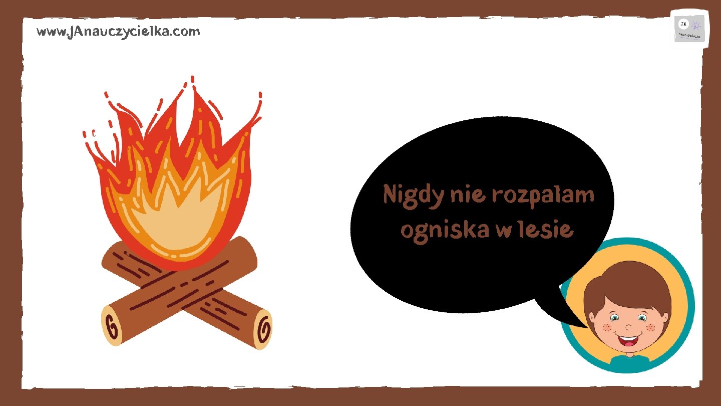 www. JAnauczycielka. com Nigdy nie rozpalam ogniska w lesie 