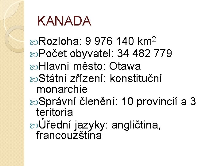 KANADA Rozloha: 9 976 140 km 2 Počet obyvatel: 34 482 779 Hlavní město: