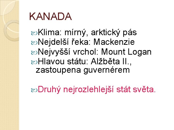 KANADA Klima: mírný, arktický pás Nejdelší řeka: Mackenzie Nejvyšší vrchol: Mount Logan Hlavou státu:
