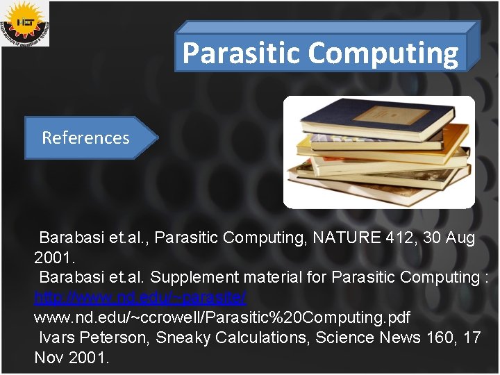 Parasitic Computing References Barabasi et. al. , Parasitic Computing, NATURE 412, 30 Aug 2001.