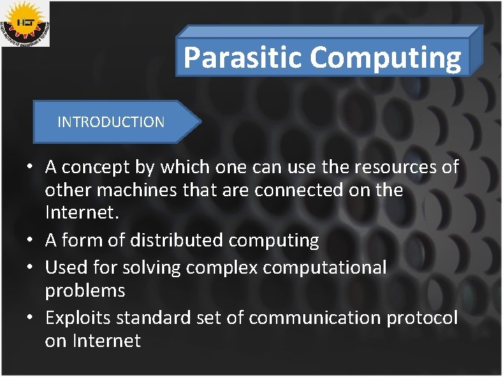 Parasitic Computing INTRODUCTION • A concept by which one can use the resources of