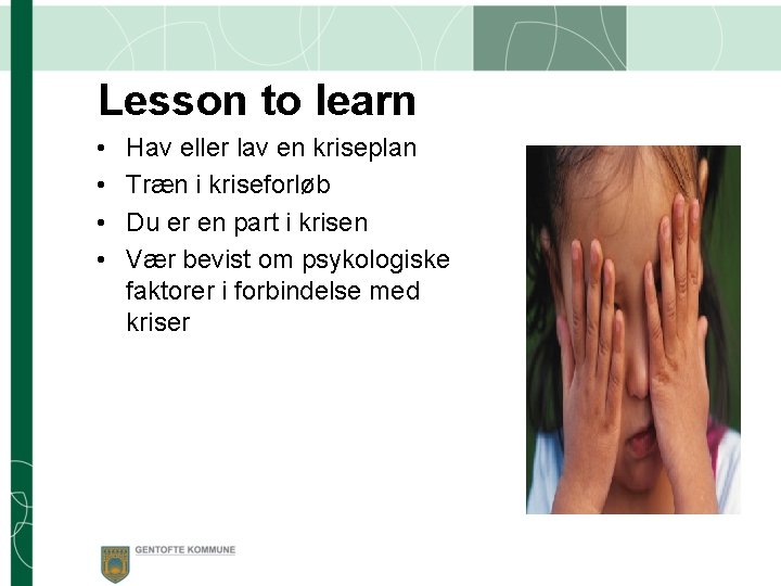 Lesson to learn • • Hav eller lav en kriseplan Træn i kriseforløb Du