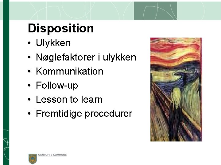 Disposition • • • Ulykken Nøglefaktorer i ulykken Kommunikation Follow-up Lesson to learn Fremtidige