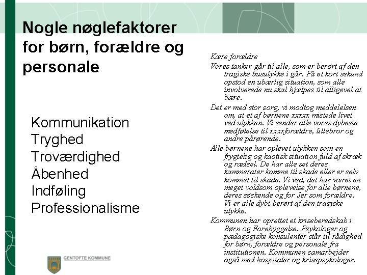 Nogle nøglefaktorer for børn, forældre og personale Kommunikation Tryghed Troværdighed Åbenhed Indføling Professionalisme Kære