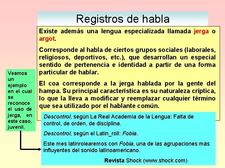 Registros de habla Existe además una lengua especializada llamada jerga o argot. Veamos un