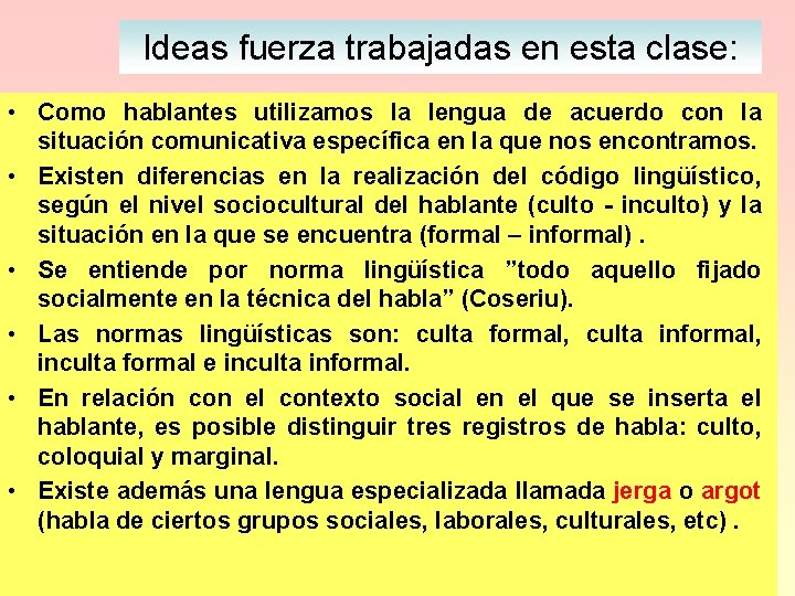 Ideas fuerza trabajadas en esta clase: • Como hablantes utilizamos la lengua de acuerdo