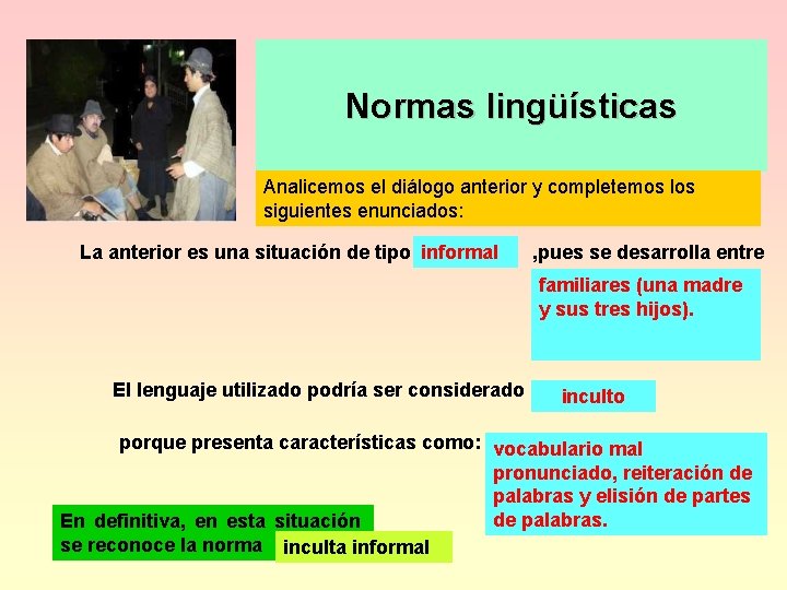 Normas lingüísticas Analicemos el diálogo anterior y completemos los siguientes enunciados: La anterior es