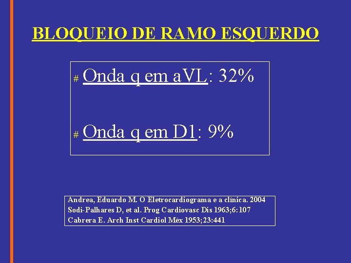 BLOQUEIO DE RAMO ESQUERDO # Onda q em a. VL: 32% # Onda q