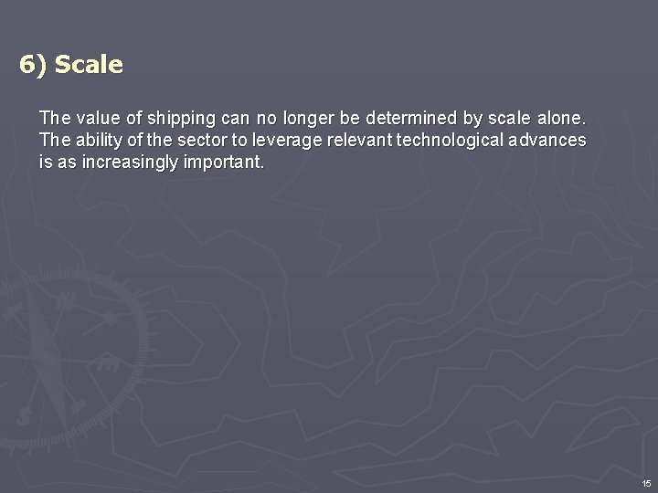 6) Scale The value of shipping can no longer be determined by scale alone.