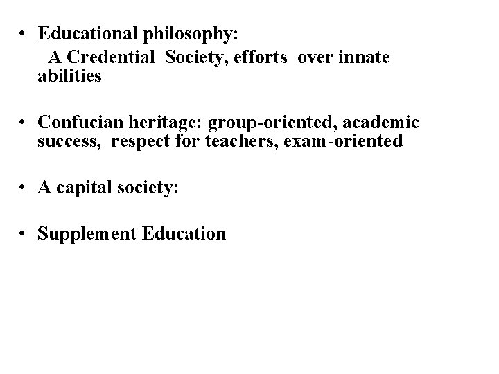  • Educational philosophy: A Credential Society, efforts over innate abilities • Confucian heritage: