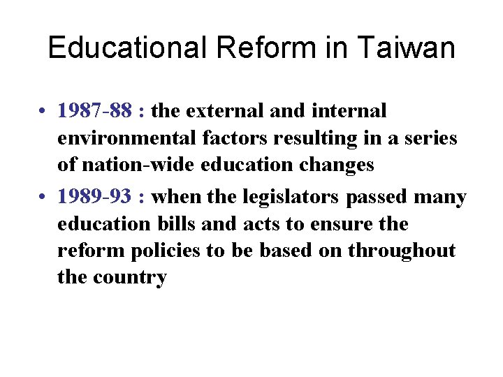 Educational Reform in Taiwan • 1987 -88 : the external and internal environmental factors