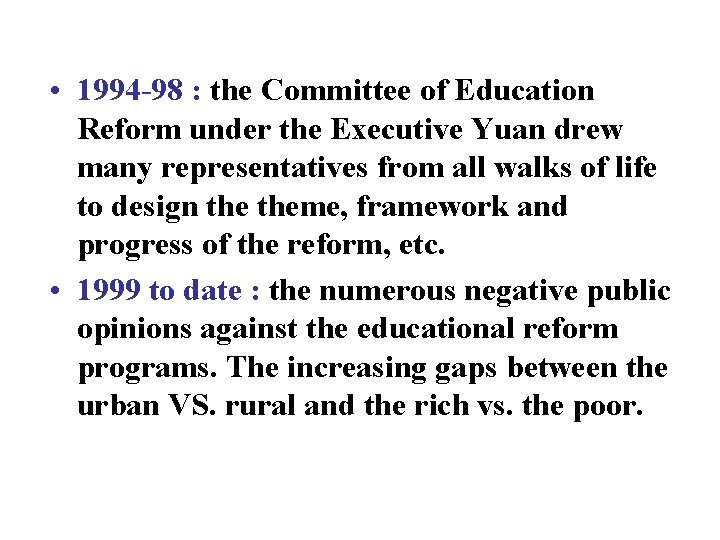  • 1994 -98 : the Committee of Education Reform under the Executive Yuan