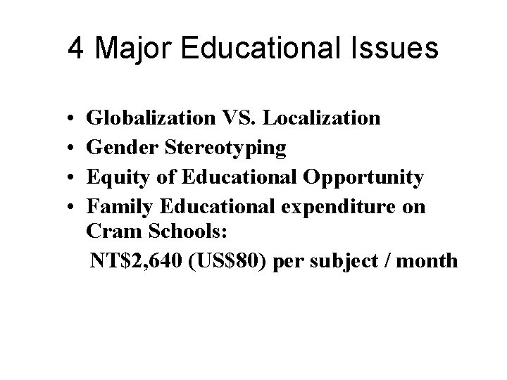 4 Major Educational Issues • • Globalization VS. Localization Gender Stereotyping Equity of Educational