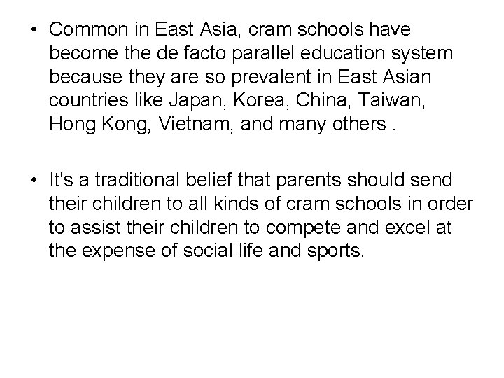  • Common in East Asia, cram schools have become the de facto parallel