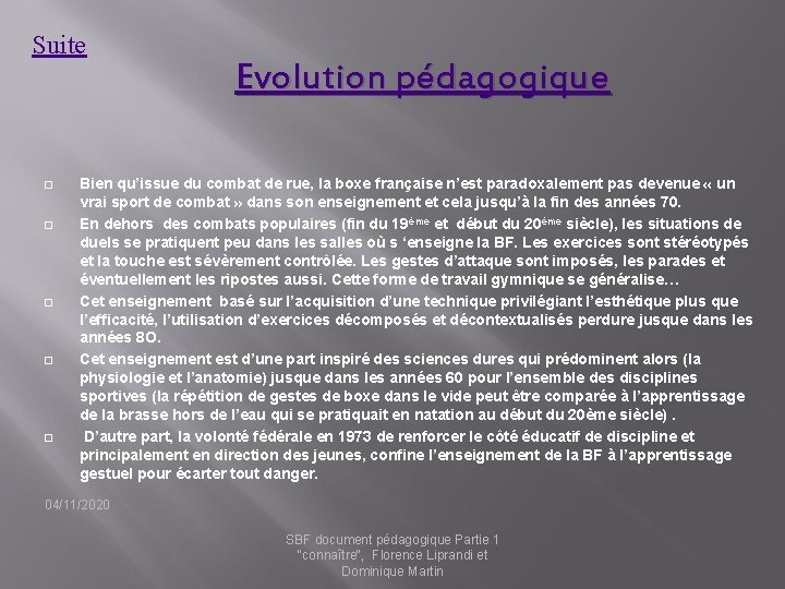Suite Evolution pédagogique Bien qu’issue du combat de rue, la boxe française n’est paradoxalement