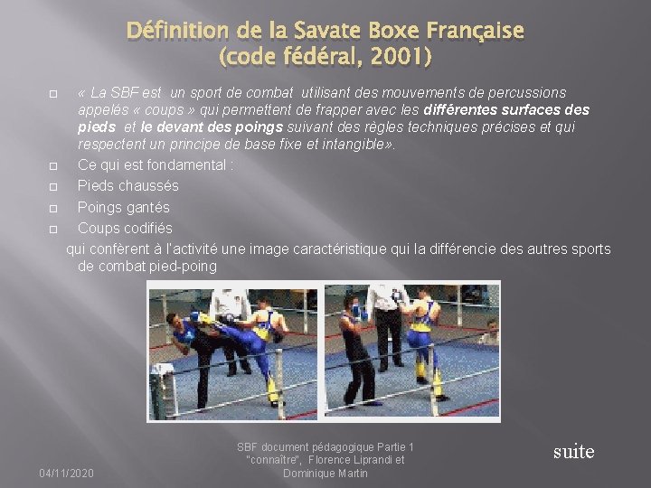 Définition de la Savate Boxe Française (code fédéral, 2001) « La SBF est un