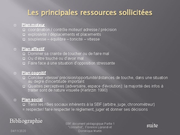 Les principales ressources sollicitées Plan moteur : q coordination / contrôle moteur/ adresse /