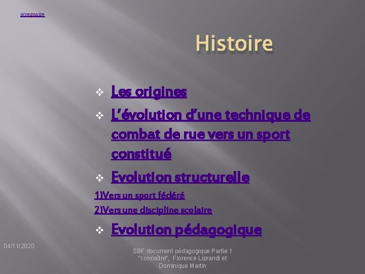 sommaire Histoire v v v Les origines L’évolution d’une technique de combat de rue