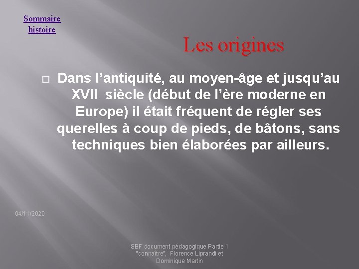 Sommaire histoire Les origines Dans l’antiquité, au moyen-âge et jusqu’au XVII siècle (début de