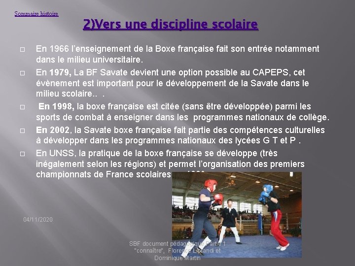 Sommaire histoire 2)Vers une discipline scolaire En 1966 l’enseignement de la Boxe française fait