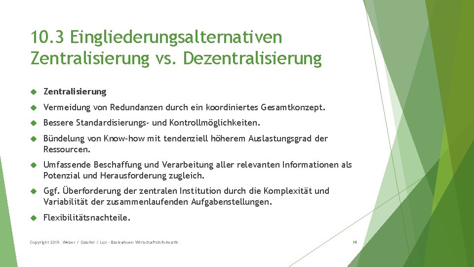 10. 3 Eingliederungsalternativen Zentralisierung vs. Dezentralisierung Zentralisierung Vermeidung von Redundanzen durch ein koordiniertes Gesamtkonzept.