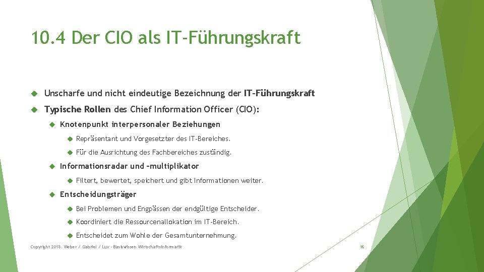 10. 4 Der CIO als IT-Führungskraft Unscharfe und nicht eindeutige Bezeichnung der IT-Führungskraft Typische