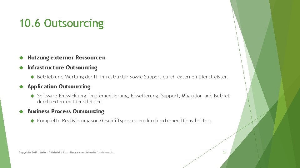 10. 6 Outsourcing Nutzung externer Ressourcen Infrastructure Outsourcing Application Outsourcing Betrieb und Wartung der