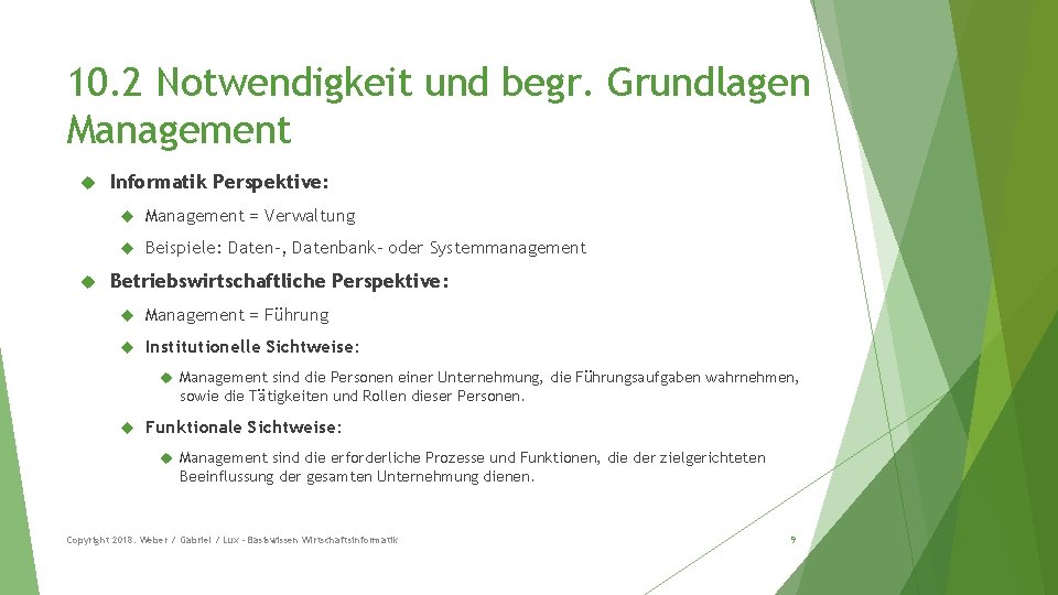 10. 2 Notwendigkeit und begr. Grundlagen Management Informatik Perspektive: Management = Verwaltung Beispiele: Daten-,